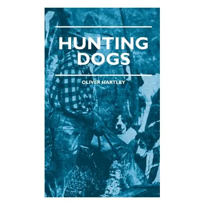 "Hunting Dogs - Describes In A Practical Manner The Training, Handling, Treatment, Breeds, Etc.,