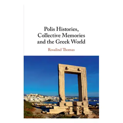 "Polis Histories, Collective Memories and the Greek World" - "" ("Thomas Rosalind")