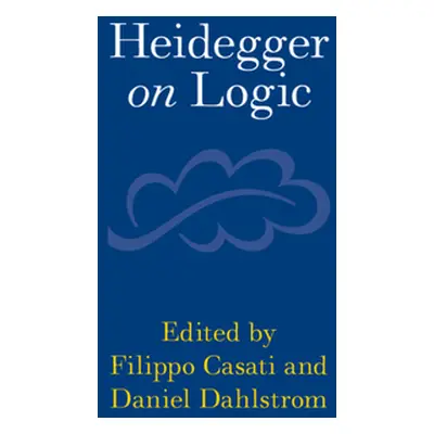 "Heidegger on Logic" - "" ("Casati Filippo")