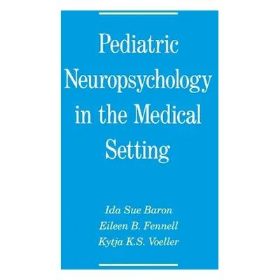 "Pediatric Neuropsychology in the Medical Setting" - "" ("Baron Ida S.")