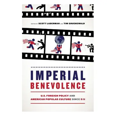 "Imperial Benevolence: U.S. Foreign Policy and American Popular Culture Since 9/11" - "" ("Lader