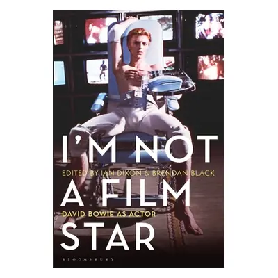 "I'm Not a Film Star: David Bowie as Actor" - "" ("Dixon Ian")