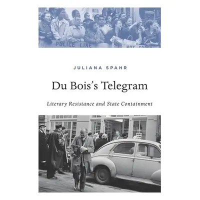 "Du Bois's Telegram: Literary Resistance and State Containment" - "" ("Spahr Juliana")