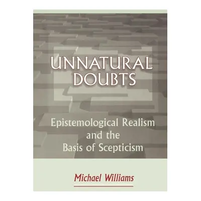 "Unnatural Doubts: Epistemological Realism and the Basis of Skepticism" - "" ("Williams Michael"