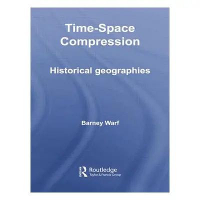 "Time-Space Compression: Historical Geographies" - "" ("Warf Barney")