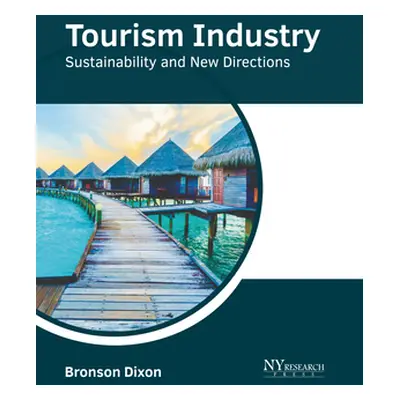 "Tourism Industry: Sustainability and New Directions" - "" ("Dixon Bronson")