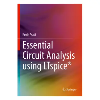 "Essential Circuit Analysis Using Ltspice(r)" - "" ("Asadi Farzin")