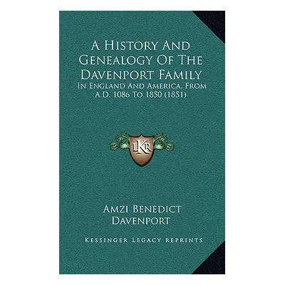 "A History And Genealogy Of The Davenport Family: In England And America, From A.D. 1086 To 1850