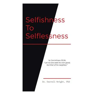 "Selfishness To Selflessness" - "" ("Wright Darrell")