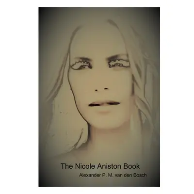 "The Nicole Aniston Book" - "" ("Van Den Bosch Alexander P. M.")