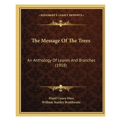 "The Message Of The Trees: An Anthology Of Leaves And Branches (1918)" - "" ("Hare Maud Cuney")