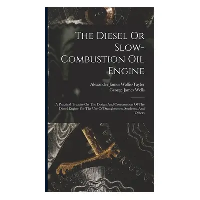 "The Diesel Or Slow-combustion Oil Engine: A Practical Treatise On The Design And Construction O