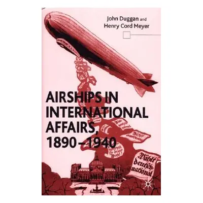 "Airships in International Affairs 1890 - 1940" - "" ("Duggan J.")