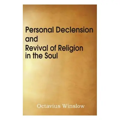 "Personal Declension and Revival of Religion in the Soul" - "" ("Winslow Octavius")