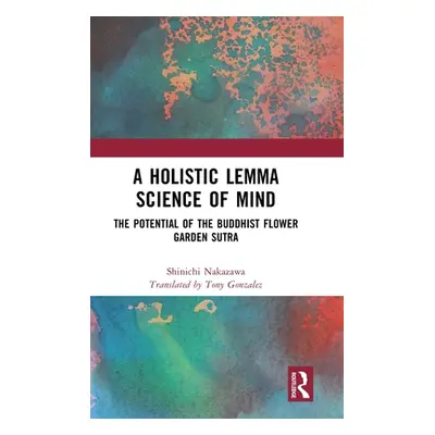 "A Holistic Lemma Science of Mind: The Potential of the Buddhist Flower Garden Sutra" - "" ("Nak