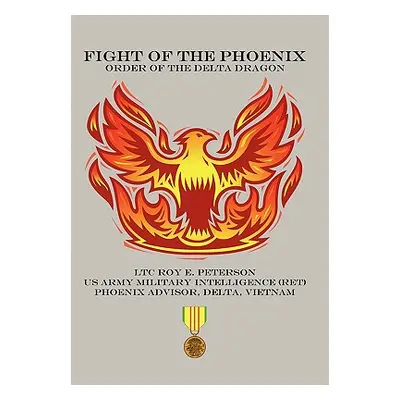 "Fight of the Phoenix: Order of the Delta Dragon" - "" ("Peterson Ltc Roy E.")