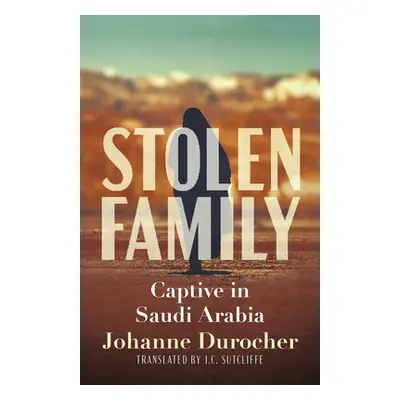 "Stolen Family: Captive in Saudi Arabia" - "" ("Durocher Johanne")