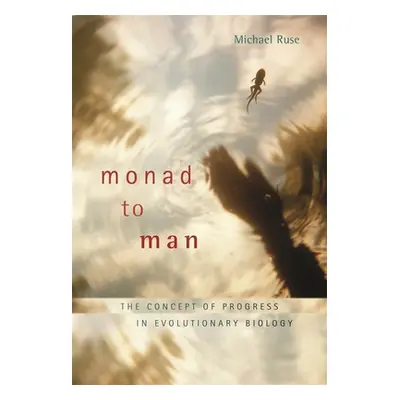 "Monad to Man: The Concept of Progress in Evolutionary Biology" - "" ("Ruse Michael")