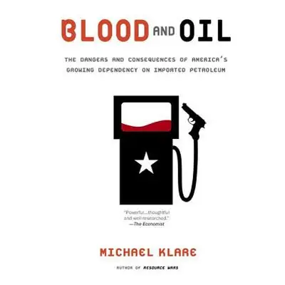 "Blood and Oil: The Dangers and Consequences of America's Growing Dependency on Imported Petrole