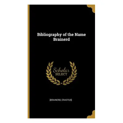 "Bibliography of the Name Brainerd" - "" ("Erastus] [Brainerd")