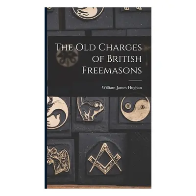 "The Old Charges of British Freemasons" - "" ("Hughan William James 1841-1911")