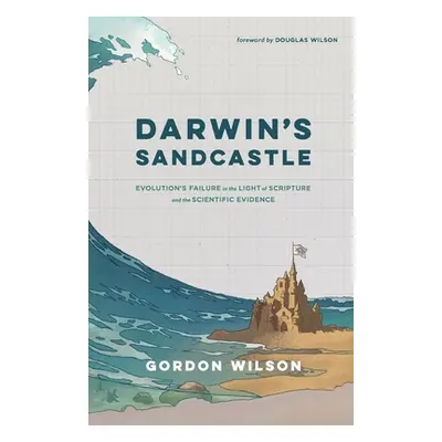 "Darwin's Sandcastle: Evolution's Failure in the Light of Scripture and the Scientific Evidence"