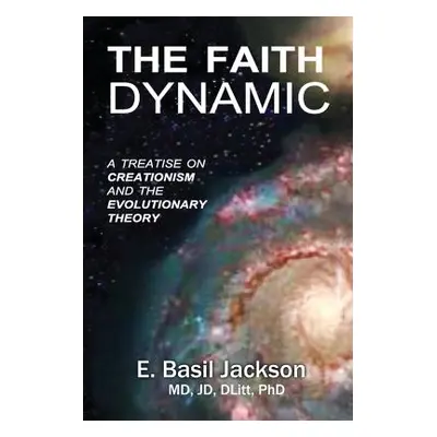 "The Faith Dynamic: A Treatise on Creationism and Evolutionary Theory" - "" ("Jackson E. Basil")