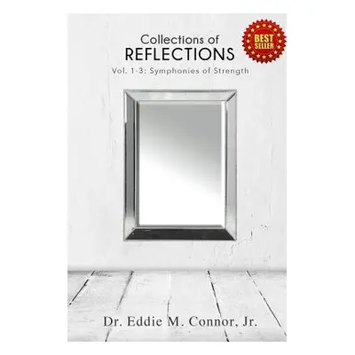 "Collections of Reflections: Volumes 1-3: Symphonies of Strength" - "" ("Connor Eddie")