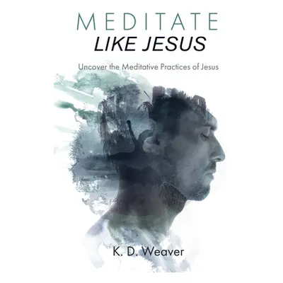 "Meditate Like Jesus" - "" ("Weaver K. D.")