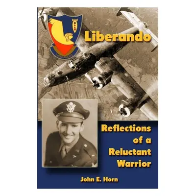 "Liberando: Reflections of a Reluctant Warrior" - "" ("Horn John E.")