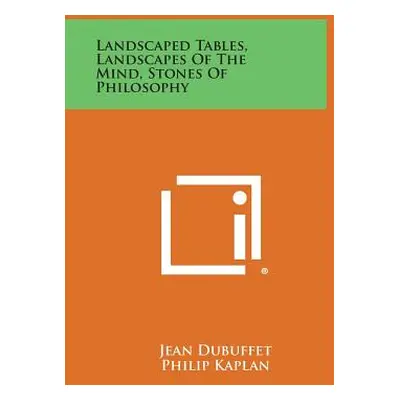 "Landscaped Tables, Landscapes of the Mind, Stones of Philosophy" - "" ("Dubuffet Jean")