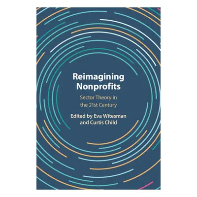 "Reimagining Nonprofits: Sector Theory in the Twenty-First Century" - "" ("Witesman Eva")