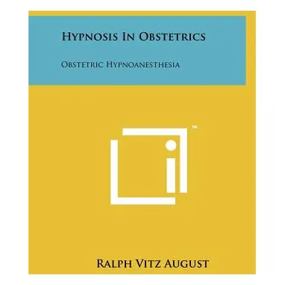 "Hypnosis In Obstetrics: Obstetric Hypnoanesthesia" - "" ("August Ralph Vitz")