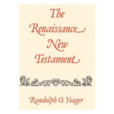 "The Renaissance New Testament: Romans 9:1-16:27, 1 Cor. 1:1-10:34" - "" ("Yeager Randolph O.")