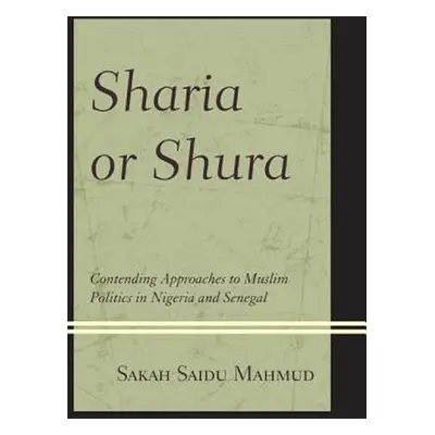 "Sharia or Shura: Contending Approaches to Muslim Politics in Nigeria and Senegal" - "" ("Mahmud