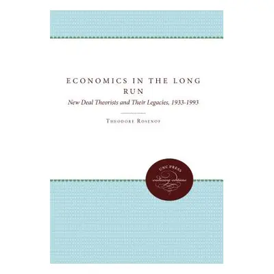 "Economics in the Long Run: New Deal Theorists and Their Legacies, 1933-1993" - "" ("Rosenof The