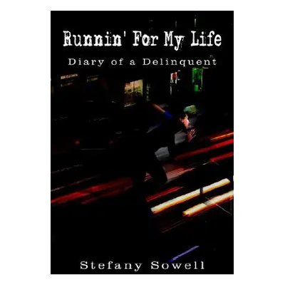 "Runnin' For My Life: Diary of a Delinquent" - "" ("Sowell Stefany")