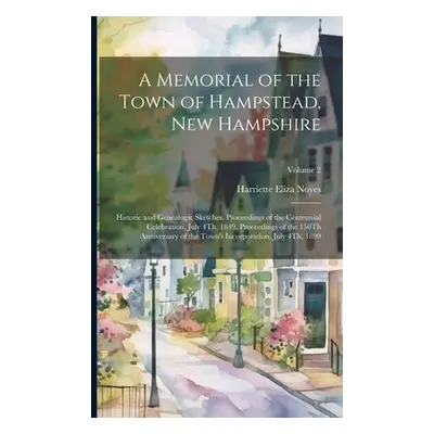 "A Memorial of the Town of Hampstead, New Hampshire: Historic and Genealogic Sketches. Proceedin