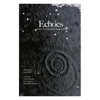 "Echoes: Writers in Kyoto Anthology 2017" - "" ("Dougill John")