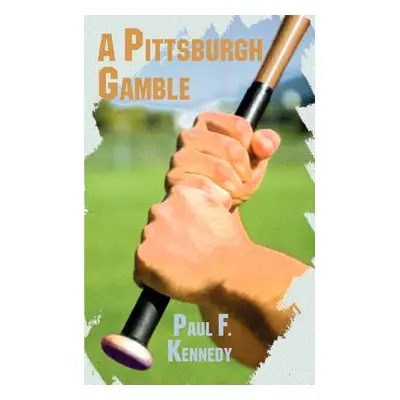 "A Pittsburgh Gamble" - "" ("Kennedy Paul F.")