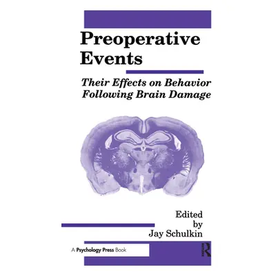 "Preoperative Events: Their Effects on Behavior Following Brain Damage" - "" ("Schulkin Jay")