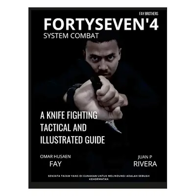 "Fortyseven'4 System Combat: A Knife Fighting Tactical and Illustrated Guide" - "" ("Rivera Juan