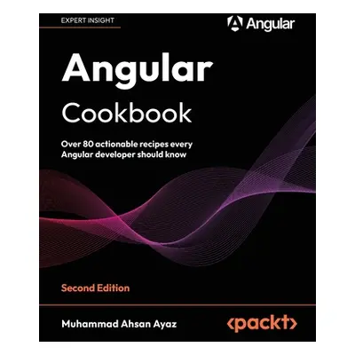 "Angular Cookbook - Second Edition: Over 80 actionable recipes every Angular developer should kn