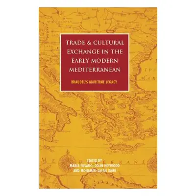 "Trade and Cultural Exchange in the Early Modern Mediterranean: Braudel's Maritime Legacy" - "" 