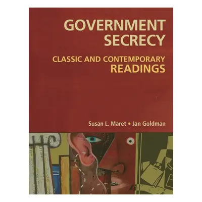 "Government Secrecy: Classic and Contemporary Readings" - "" ("Goldman Jan")