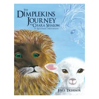 "The Dimplekins Journey to Chara Shalom: A Spiritual Adventure" - "" ("Tichenor Joyce")