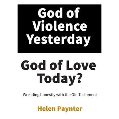 "God of Violence Yesterday, God of Love Today?" - "" ("Paynter Helen")