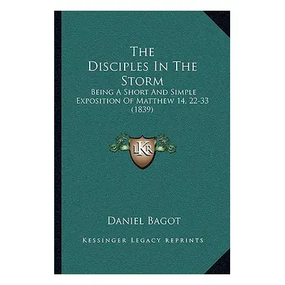 "The Disciples In The Storm: Being A Short And Simple Exposition Of Matthew 14, 22-33 (1839)" - 