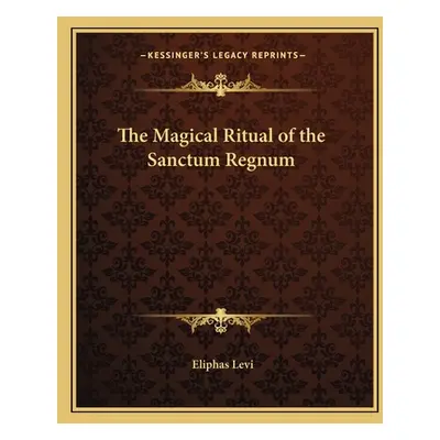 "The Magical Ritual of the Sanctum Regnum" - "" ("Levi Eliphas")