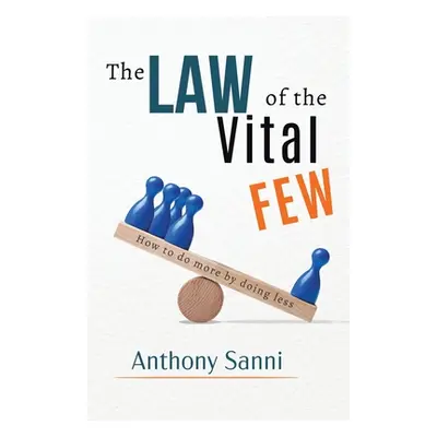 "The Law of The Vital Few: How to do more by doing less" - "" ("Sanni Anthony")